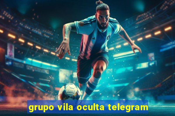 grupo vila oculta telegram